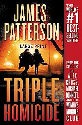 Triple Homicide: From The Case Files Of Alex Cross, Michael Bennett, And The Women's Murder Club-..