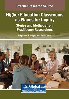 Higher Education Classrooms As Places For Inquiry: Stories And Methods From Practitioner Researchers-..