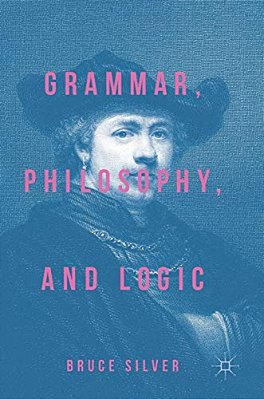 Grammar, Philosophy, And Logic-..