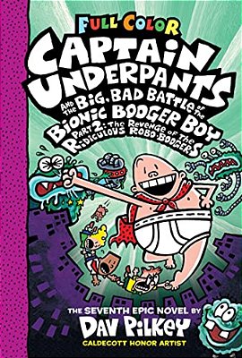 Captain Underpants And The Big, Bad Battle Of The Bionic Booger Boy, Part 2: The Revenge Of The Ridiculous Robo-Boogers: Color Edition (Captain Underp-..
