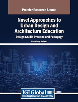 Novel Approaches To Urban Design And Architecture Education: Design Studio Practice And Pedagogy-..