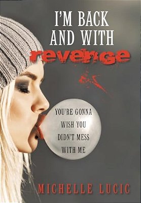 I'm Back And With Revenge: You'Re Gonna Wish You Didn't Mess With Me-..