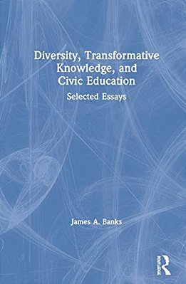 Diversity, Transformative Knowledge, And Civic Education: Selected Essays-..