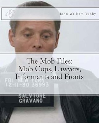The Mob Files: Mob Cops, Lawyers, Informants And Fronts-..