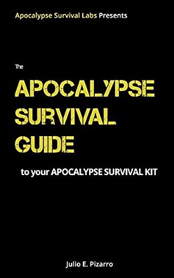 The Apocalypse Survival Guide To Your Apocalypse Survival Kit: The Ready For Anything Edition-..