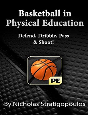 Basketball In Physical Education: Defend, Dribble, Pass, & Shoot!-..