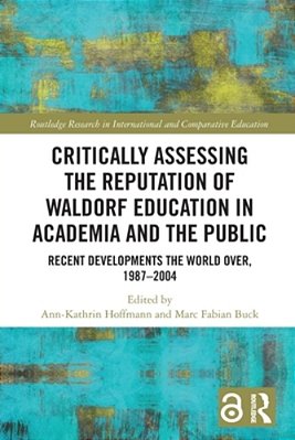 Critically Assessing The Reputation Of Waldorf Education In Academia And The Public: Recent Developments The World Over, 1987-2004-..