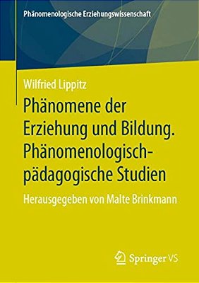 Phänomene Der Erziehung Und Bildung. Phänomenologisch-Pädagogische Studien: Herausgegeben Von Malte Brinkmann-..