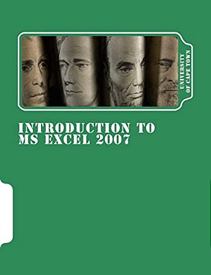 Introduction To Ms Excel 2007: An Open Textbook (Cc-By) By The Centre For Educational Technology, University Of Cape Town-..