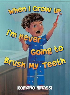 When I Grow Up, I'm Never Going To Brush My Teeth-..