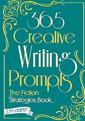 365 Creative Writing Prompts: The Fiction Strategies Book-..