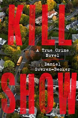 Kill Show: A True Crime Novel-..