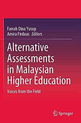 Alternative Assessments In Malaysian Higher Education: Voices From The Field-..