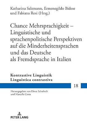 Chance Mehrsprachigkeit - Linguistische Und Sprachenpolitische Perspektiven Auf Die Minderheitensprachen Und Das Deutsche Als Fremdsprache In Italien-..