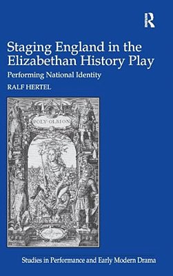 Staging England In The Elizabethan History Play: Performing National Identity-..