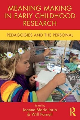 Meaning Making In Early Childhood Research: Pedagogies And The Personal-..
