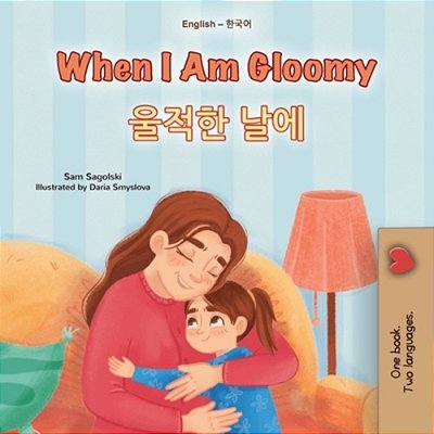 When I Am Gloomy (English Korean Bilingual Children's Book)-..
