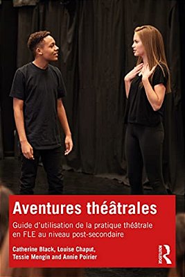 Aventures Théâtrales: Guide D'Utilisation De La Pratique Théâtrale En Fle Au Niveau Post-Secondaire-..