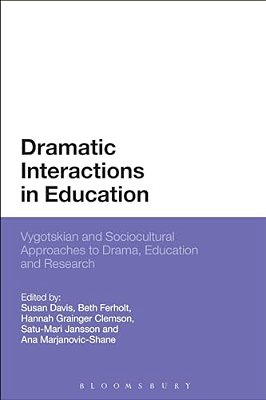 Dramatic Interactions In Education: Vygotskian And Sociocultural Approaches To Drama, Education And Research-..