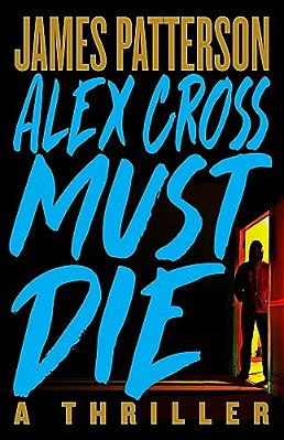 Alex Cross Must Die: A Thriller-..