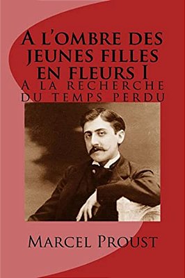 A L'Ombre Des Jeunes Filles En Fleurs I: A La Recherche Du Temps Perdu-..