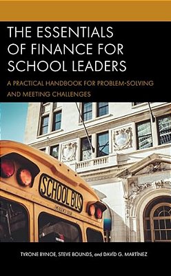 Essentials Of Finance For School Leaders: A Practical Handbook For Problem-Solving And Meeting Challenges-..