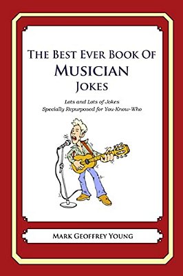 The Best Ever Book Of Musician Jokes: Lots And Lots Of Jokes Specially Repurposed For You-Know-who-..