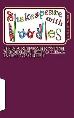 Shakespeare With Noodles: King Lear Part 1, Script-..