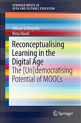 Reconceptualising Learning In The Digital Age: The [Un]democratising Potential Of Moocs-..