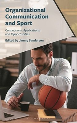 Organizational Communication And Sport: Connections, Applications, And Opportunities-..