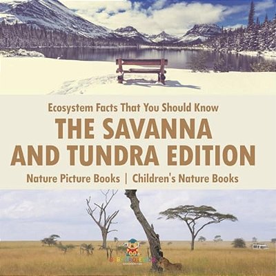 Ecosystem Facts That You Should Know - The Savanna And Tundra Edition - Nature Picture Books Children's Nature Books-..