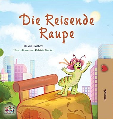 The Traveling Caterpillar (German Book For Kids)-..
