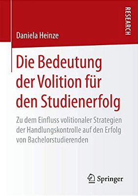 Die Bedeutung Der Volition Für Den Studienerfolg: Zu Dem Einfluss Volitionaler Strategien Der Handlungskontrolle Auf Den Erfolg Von Bachelorstudierend-..