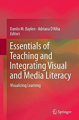 Essentials Of Teaching And Integrating Visual And Media Literacy: Visualizing Learning-..