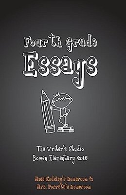 Fourth Grade Essays 2015: The Writers Studio: Endsley & Porrata Homerooms-..