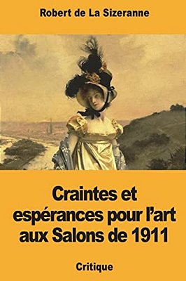 Craintes Et Espérances Pour L'Art Aux Salons De 1911-..