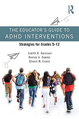 The Educator's Guide To Adhd Interventions: Strategies For Grades 5-12-..