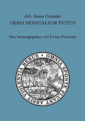 Joh. Amos Comenii Orbis Sensualium Pictus: Neu Herausgegeben Von Uvius Fonticola-..