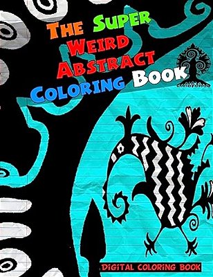 The Super Weird Abstract Coloring Book-..