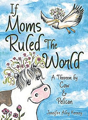 If Moms Ruled The World: A Theorem By Cow & Pelican-..