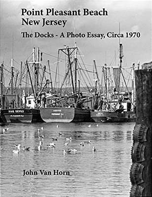 Point Pleasant Beach, New Jersey: The Docks - A Photo Essay, Circa 1970-..