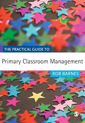 The Practical Guide To Primary Classroom Management-..