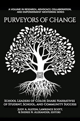 Purveyors Of Change: School Leaders Of Color Share Narratives Of Student, School, And Community Success-..