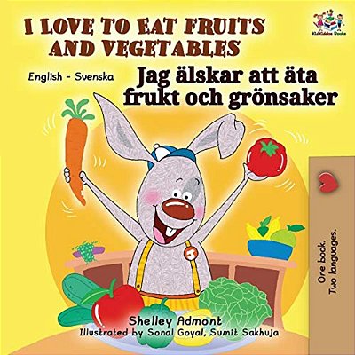 I Love To Eat Fruits And Vegetables (English Swedish Bilingual Book)-..