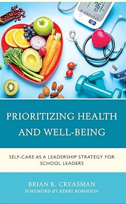 Prioritizing Health And Well-Being: Self-Care As A Leadership Strategy For School Leaders-..