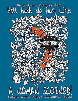 Swear Word Adult Coloring Book: Stress Relief Coloring Book Hell Hath No Fury Like A Woman Scorned!: Over 40 Funny Curse Words Coloring Book Pages To-..
