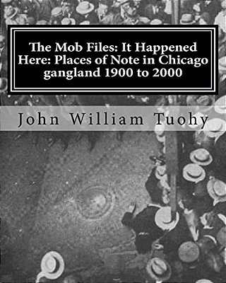 The Mob Files: It Happened Here: Places Of Note In Chicago Gangland 1900 To 2000-..