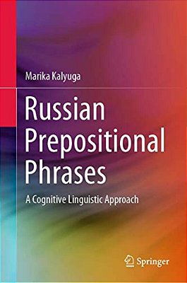 Russian Prepositional Phrases: A Cognitive Linguistic Approach-..