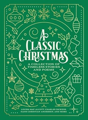 A Classic Christmas: A Giftable Collection Of Classic Christmas Stories And Seasonal Poetry-..