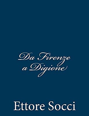 Da Firenze A Digione: Impressioni Di Un Reduce Garibaldino-..